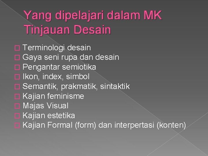 Yang dipelajari dalam MK Tinjauan Desain � � � � � Terminologi desain Gaya