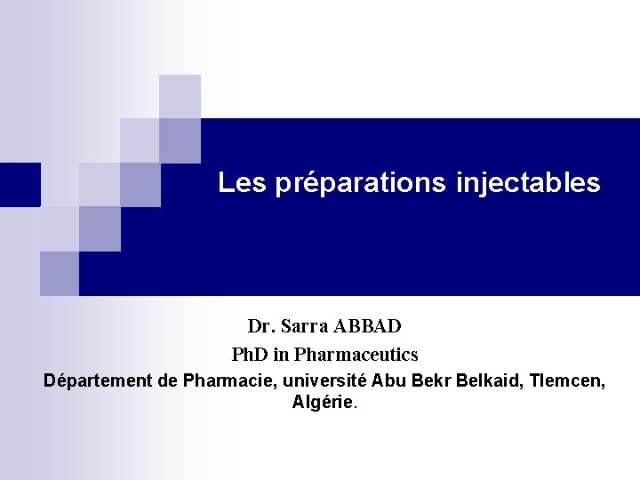 Les préparations injectables Dr. Sarra ABBAD Ph. D in Pharmaceutics Département de Pharmacie, université
