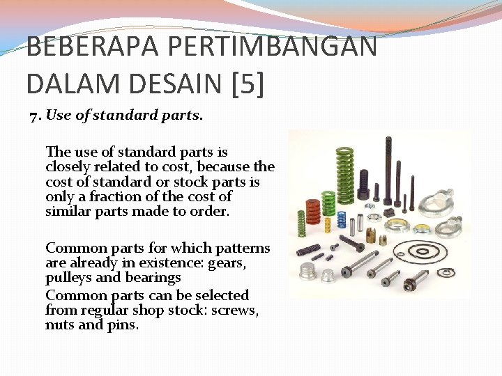 BEBERAPA PERTIMBANGAN DALAM DESAIN [5] 7. Use of standard parts. The use of standard