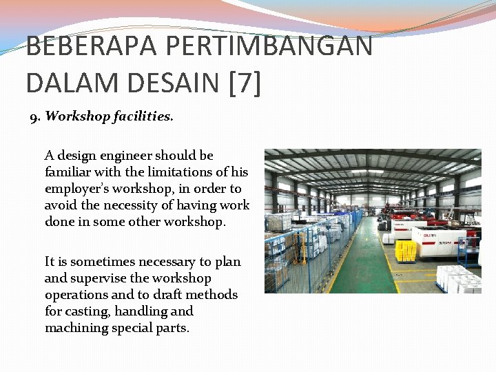BEBERAPA PERTIMBANGAN DALAM DESAIN [7] 9. Workshop facilities. A design engineer should be familiar