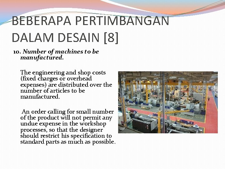 BEBERAPA PERTIMBANGAN DALAM DESAIN [8] 10. Number of machines to be manufactured. The engineering