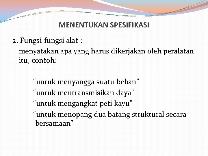 MENENTUKAN SPESIFIKASI 2. Fungsi-fungsi alat : menyatakan apa yang harus dikerjakan oleh peralatan itu,