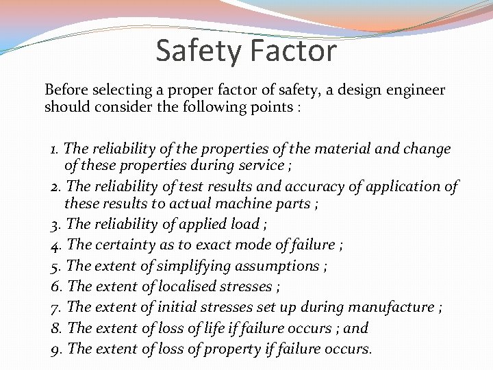 Safety Factor Before selecting a proper factor of safety, a design engineer should consider