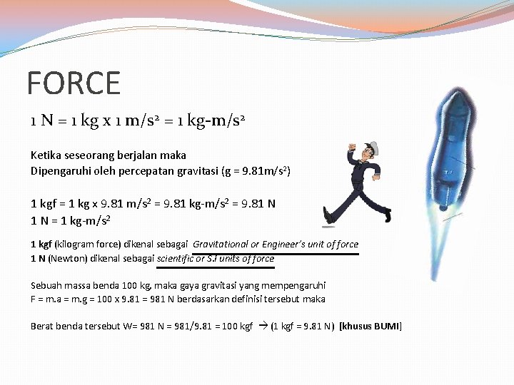 FORCE 1 N = 1 kg x 1 m/s 2 = 1 kg-m/s 2