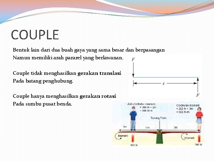 COUPLE Bentuk lain dari dua buah gaya yang sama besar dan berpasangan Namun memiliki