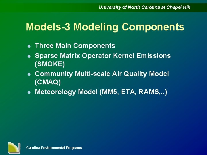 University of North Carolina at Chapel Hill Models-3 Modeling Components l l Three Main