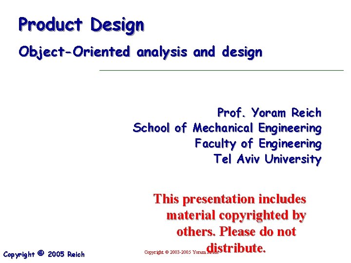 Product Design Object-Oriented analysis and design Prof. Yoram Reich School of Mechanical Engineering Faculty