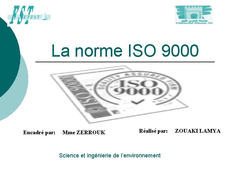 La norme ISO 9000 Encadré par: Mme ZERROUK Réalisé par: ZOUAKI LAMYA Science et