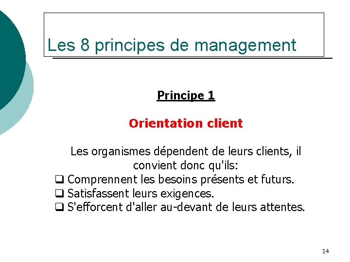 Les 8 principes de management Principe 1 Orientation client Les organismes dépendent de leurs