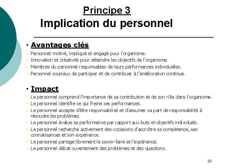 Principe 3 Implication du personnel • Avantages clés § § Personnel motivé, impliqué et