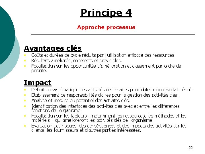 Principe 4 Approche processus Avantages clés § § § Coûts et durées de cycle