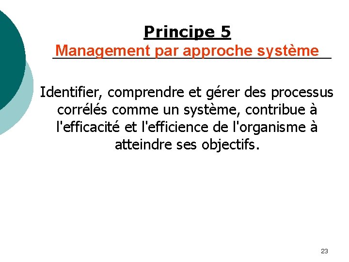 Principe 5 Management par approche système Identifier, comprendre et gérer des processus corrélés comme