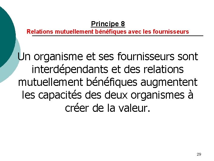 Principe 8 Relations mutuellement bénéfiques avec les fournisseurs Un organisme et ses fournisseurs sont