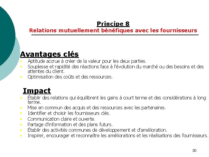 Principe 8 Relations mutuellement bénéfiques avec les fournisseurs Avantages clés § § § Aptitude