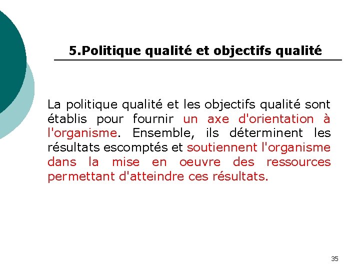 5. Politique qualité et objectifs qualité La politique qualité et les objectifs qualité sont