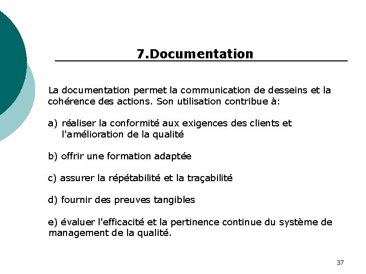 7. Documentation La documentation permet la communication de desseins et la cohérence des actions.