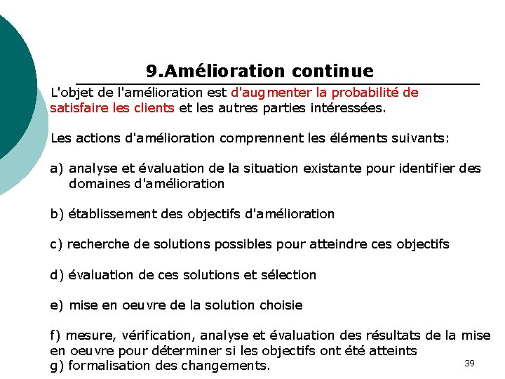 9. Amélioration continue L'objet de l'amélioration est d'augmenter la probabilité de satisfaire les clients