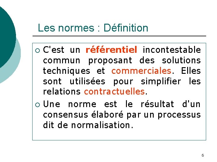  Les normes : Définition C'est un référentiel incontestable commun proposant des solutions techniques