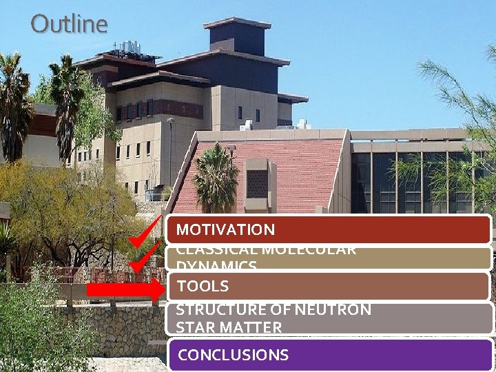 Outline MOTIVATION CLASSICAL MOLECULAR DYNAMICS TOOLS STRUCTURE OF NEUTRON STAR MATTER CONCLUSIONS 