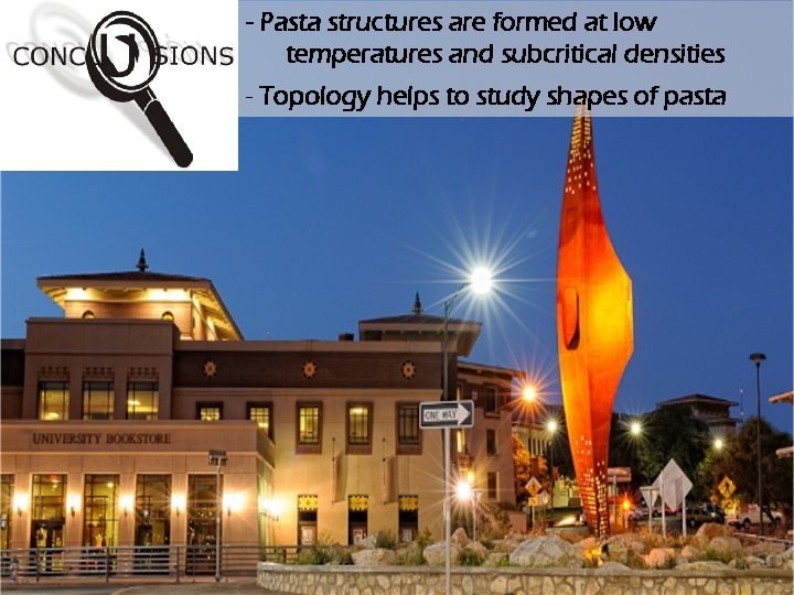 - Pasta structures are formed at low temperatures and subcritical densities - Topology helps