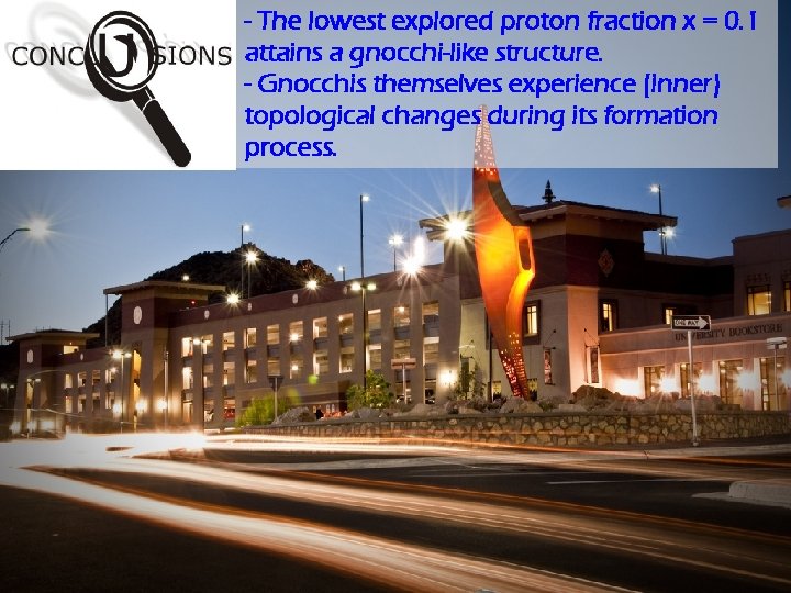 - The lowest explored proton fraction x = 0. 1 attains a gnocchi-like structure.