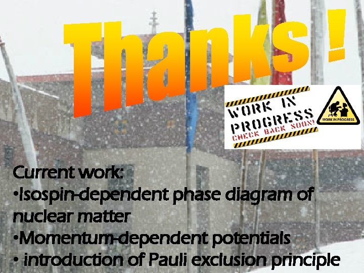 Current work: • Isospin-dependent phase diagram of nuclear matter • Momentum-dependent potentials • introduction