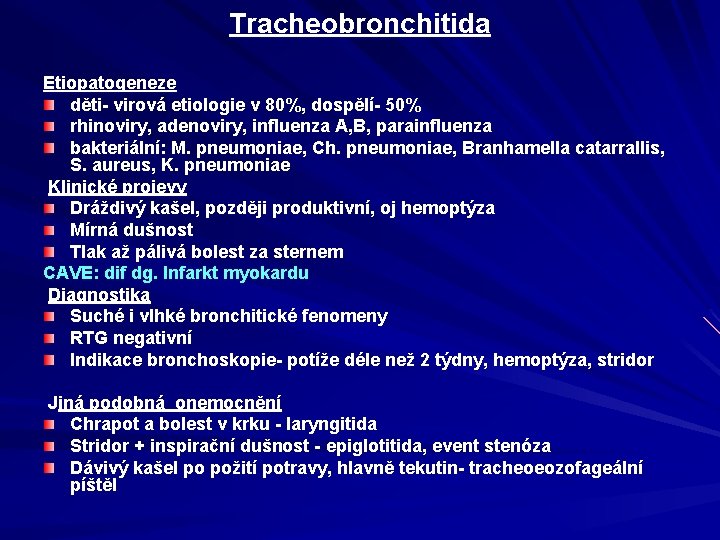 Tracheobronchitida Etiopatogeneze děti- virová etiologie v 80%, dospělí- 50% rhinoviry, adenoviry, influenza A, B,