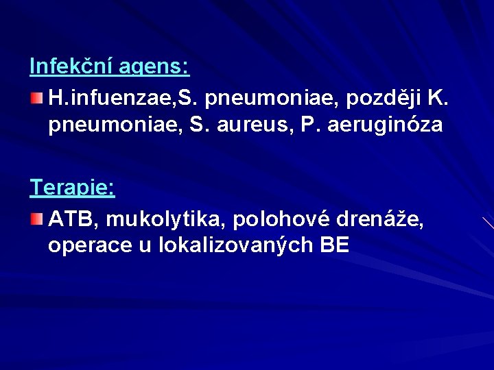 Infekční agens: H. infuenzae, S. pneumoniae, později K. pneumoniae, S. aureus, P. aeruginóza Terapie: