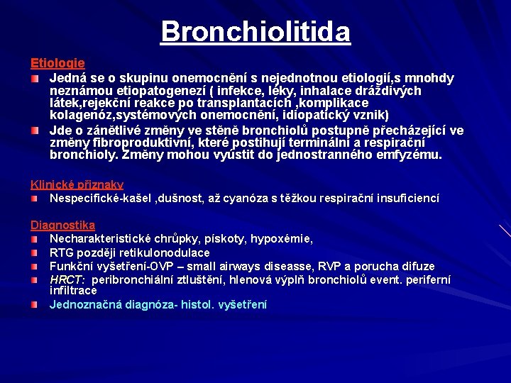 Bronchiolitida Etiologie Jedná se o skupinu onemocnění s nejednotnou etiologií, s mnohdy neznámou etiopatogenezí