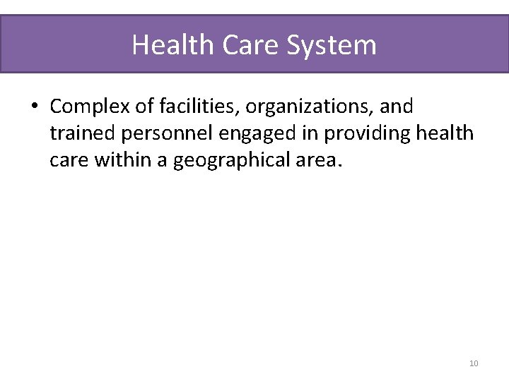 Health Care System • Complex of facilities, organizations, and trained personnel engaged in providing