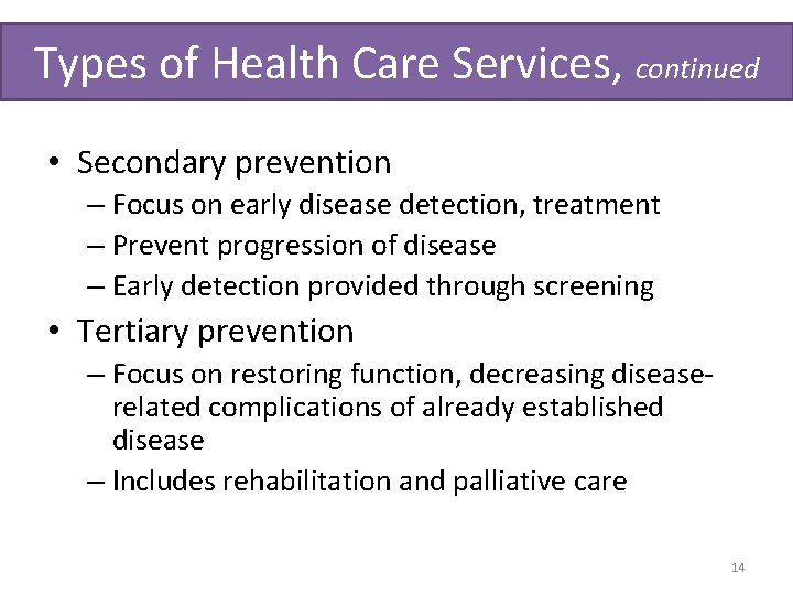 Types of Health Care Services, continued • Secondary prevention – Focus on early disease