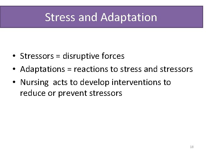 Stress and Adaptation • Stressors = disruptive forces • Adaptations = reactions to stress