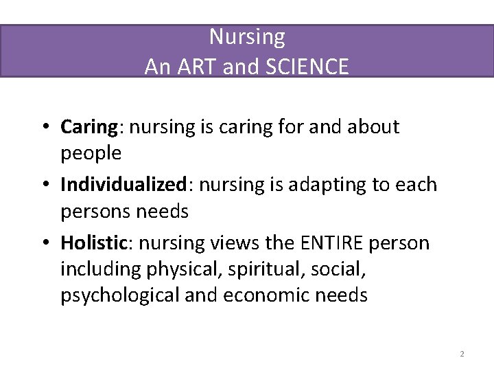 Nursing An ART and SCIENCE • Caring: nursing is caring for and about people