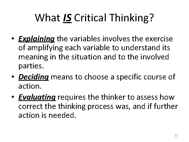 What IS Critical Thinking? • Explaining the variables involves the exercise of amplifying each
