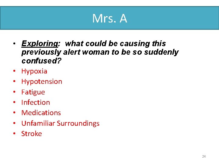 Mrs. A • Exploring: what could be causing this previously alert woman to be