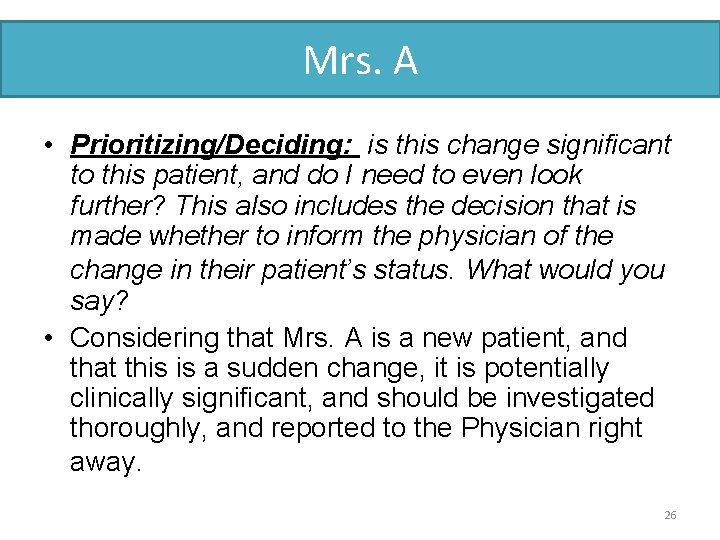 Mrs. A • Prioritizing/Deciding: is this change significant to this patient, and do I