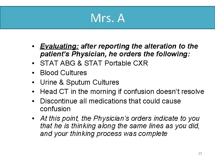 Mrs. A • Evaluating: after reporting the alteration to the patient’s Physician, he orders