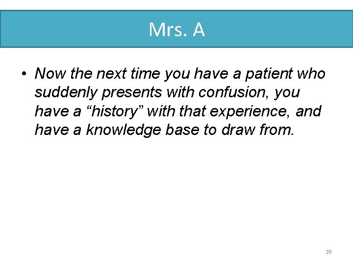 Mrs. A • Now the next time you have a patient who suddenly presents