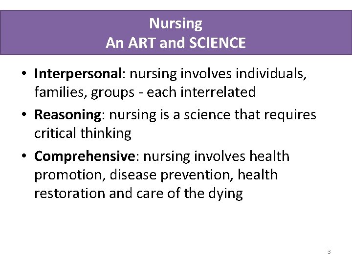 Nursing An ART and SCIENCE • Interpersonal: nursing involves individuals, families, groups - each