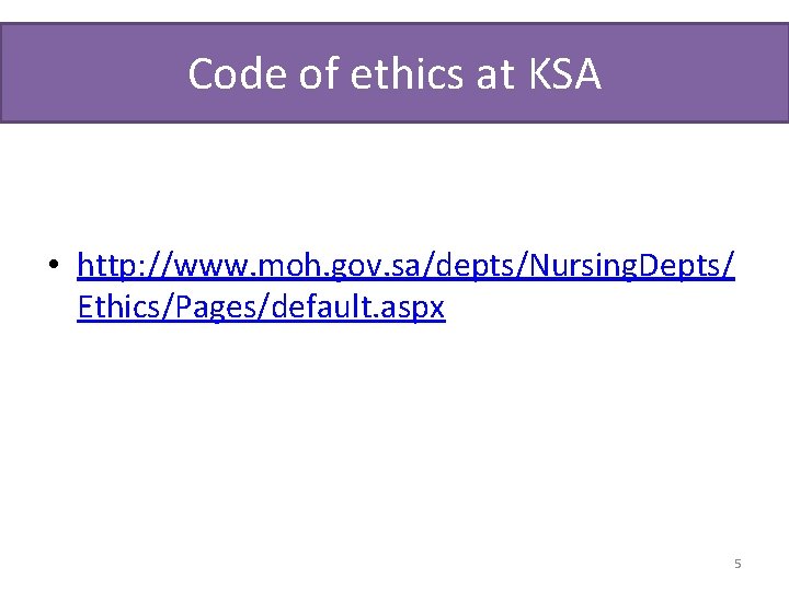 Code of ethics at KSA • http: //www. moh. gov. sa/depts/Nursing. Depts/ Ethics/Pages/default. aspx