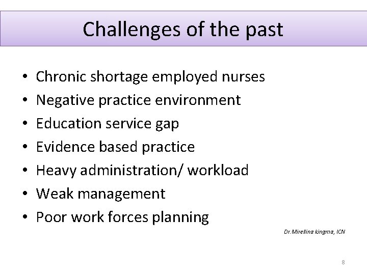 Challenges of the past • • Chronic shortage employed nurses Negative practice environment Education