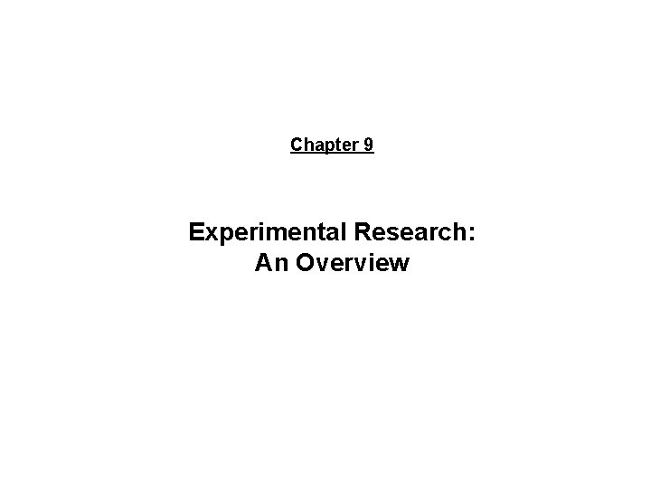 Chapter 9 Experimental Research: An Overview © 2007 Thomson/South-Western. All rights reserved. 