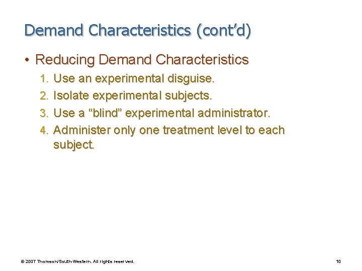 Demand Characteristics (cont’d) • Reducing Demand Characteristics 1. Use an experimental disguise. 2. Isolate