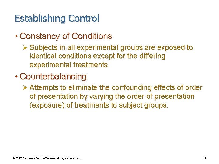 Establishing Control • Constancy of Conditions Ø Subjects in all experimental groups are exposed