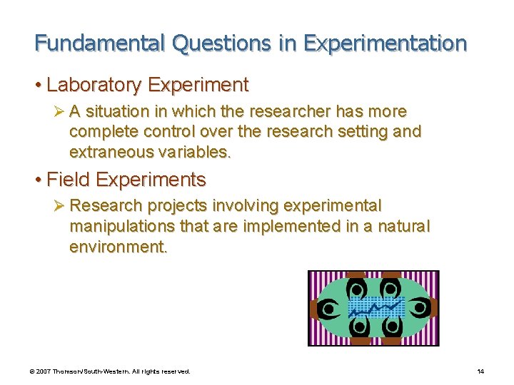 Fundamental Questions in Experimentation • Laboratory Experiment Ø A situation in which the researcher