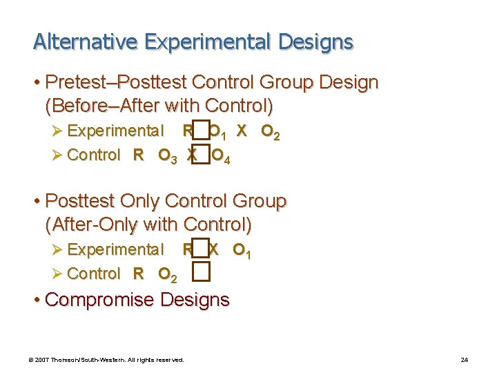 Alternative Experimental Designs • Pretest–Posttest Control Group Design (Before–After with Control) Ø Experimental R