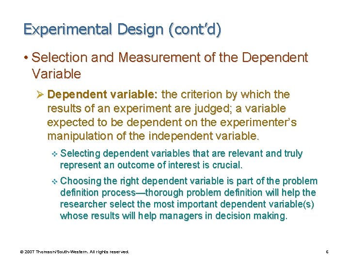 Experimental Design (cont’d) • Selection and Measurement of the Dependent Variable Ø Dependent variable: