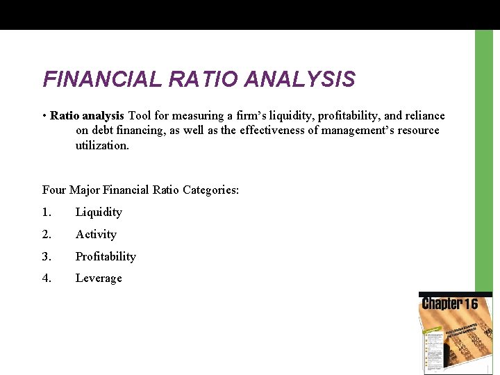 FINANCIAL RATIO ANALYSIS • Ratio analysis Tool for measuring a firm’s liquidity, profitability, and