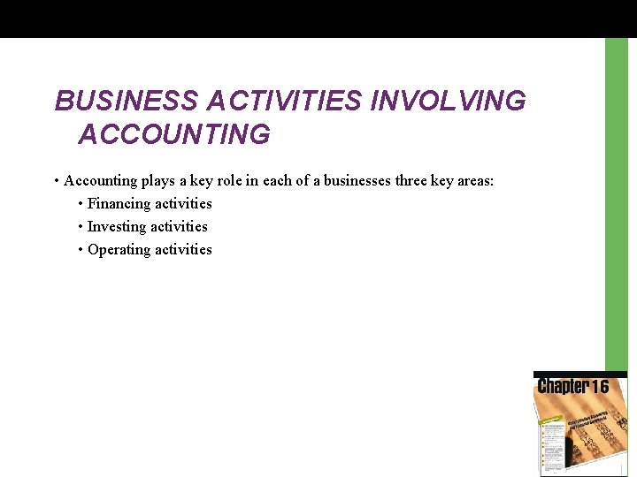 BUSINESS ACTIVITIES INVOLVING ACCOUNTING • Accounting plays a key role in each of a