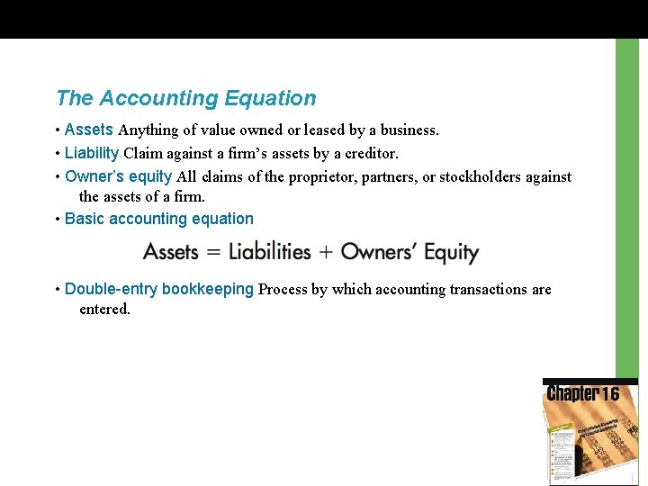 The Accounting Equation • Assets Anything of value owned or leased by a business.